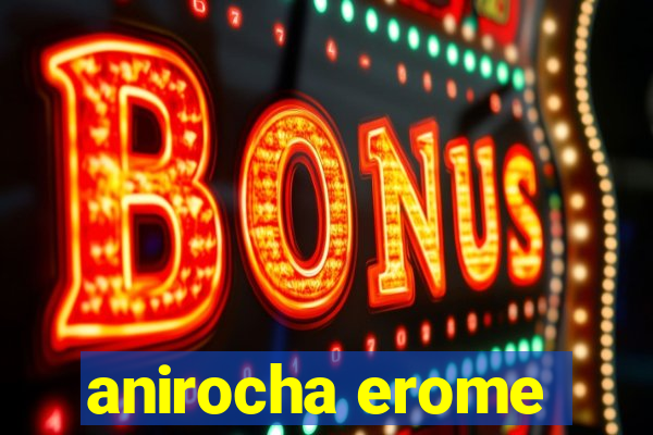 anirocha erome